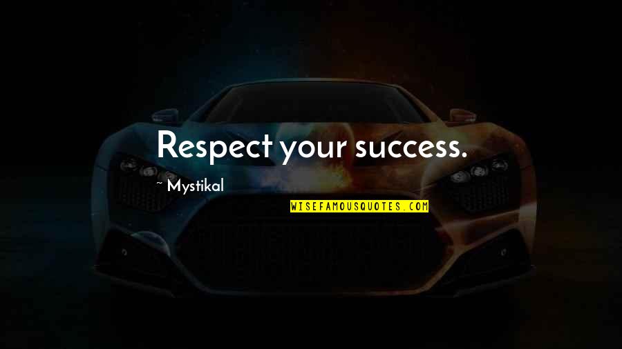 Vayetze Quotes By Mystikal: Respect your success.