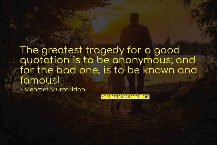 Vaynermedia Glassdoor Quotes By Mehmet Murat Ildan: The greatest tragedy for a good quotation is