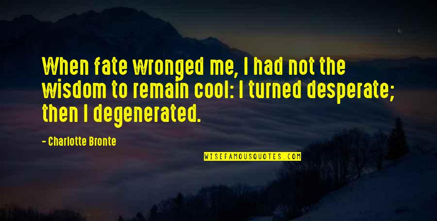 Vdu Studentas Quotes By Charlotte Bronte: When fate wronged me, I had not the