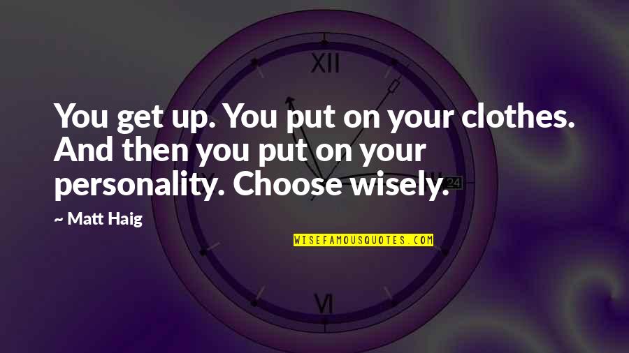 Veamos In English Quotes By Matt Haig: You get up. You put on your clothes.