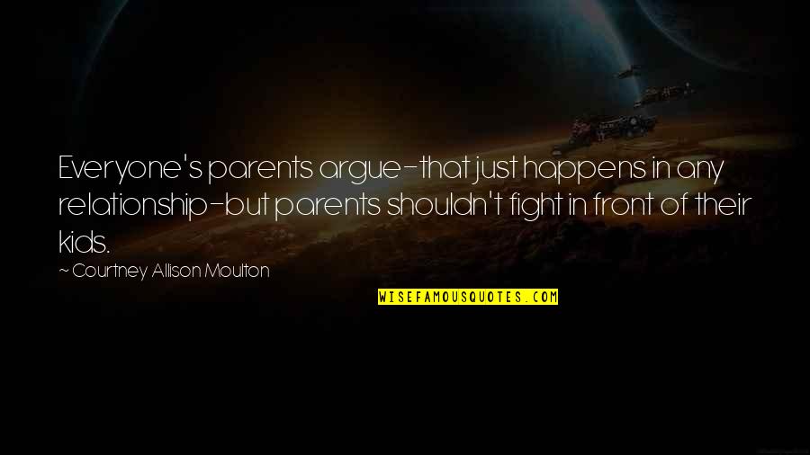 Veanos Manchester Quotes By Courtney Allison Moulton: Everyone's parents argue-that just happens in any relationship-but