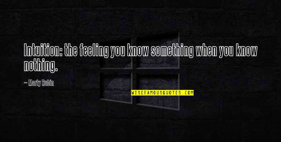 Vecernje Quotes By Marty Rubin: Intuition: the feeling you know something when you