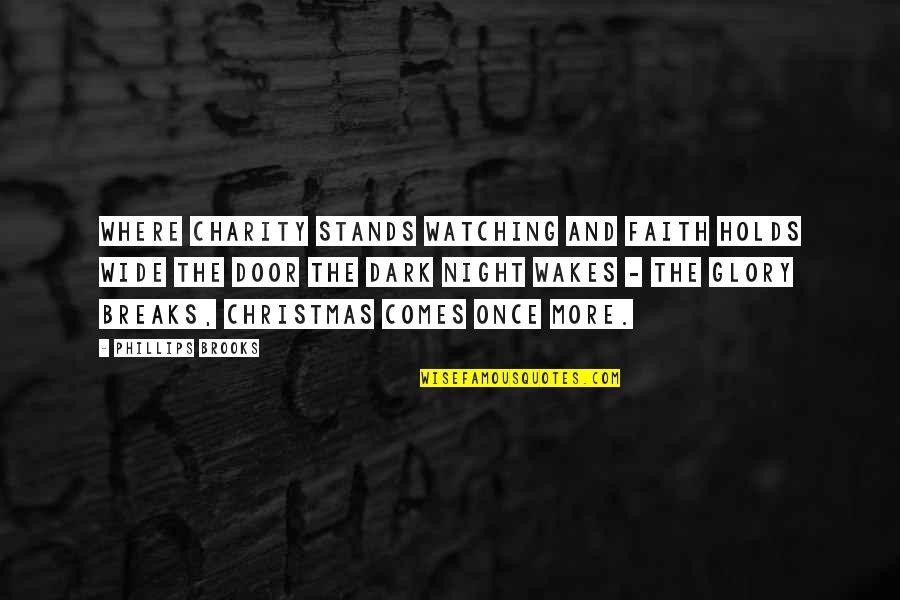 Vecino Infernal Quotes By Phillips Brooks: Where charity stands watching and faith holds wide