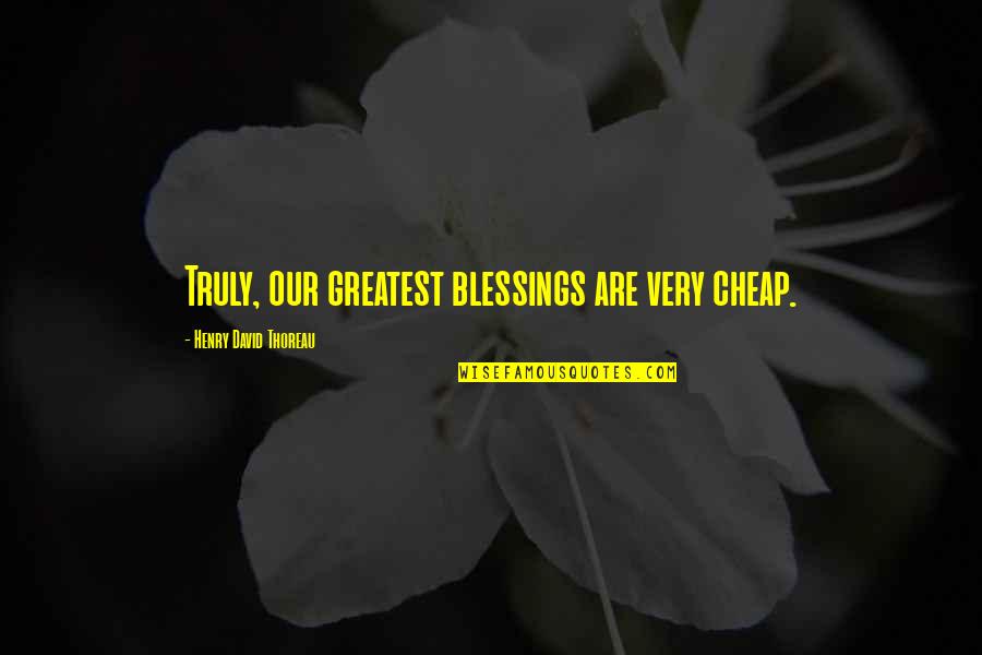 Vedanayagam Sastriar Quotes By Henry David Thoreau: Truly, our greatest blessings are very cheap.