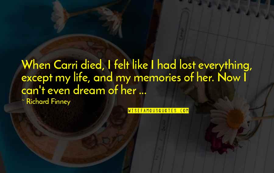 Vedanayagam Sastriar Quotes By Richard Finney: When Carri died, I felt like I had