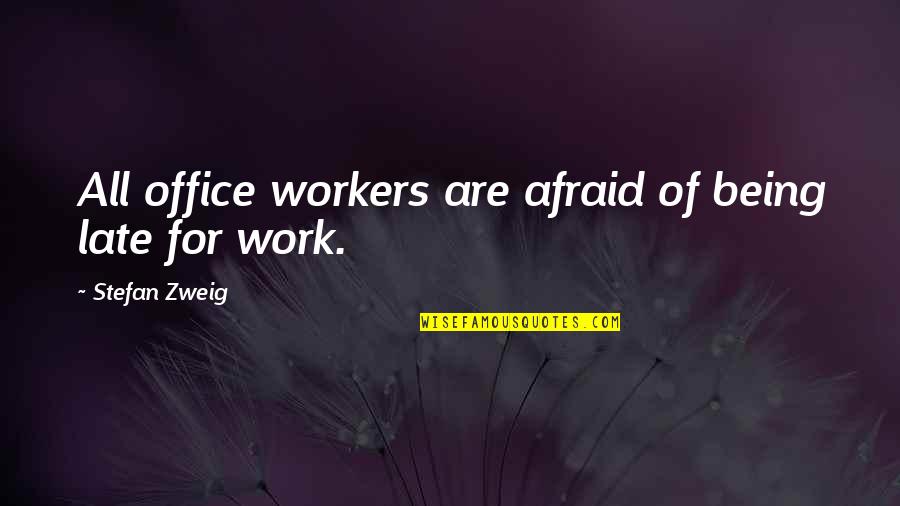 Vee Speers Quotes By Stefan Zweig: All office workers are afraid of being late