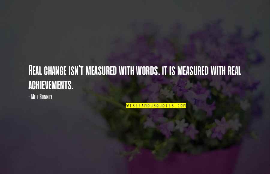 Veelenturf Quotes By Mitt Romney: Real change isn't measured with words, it is