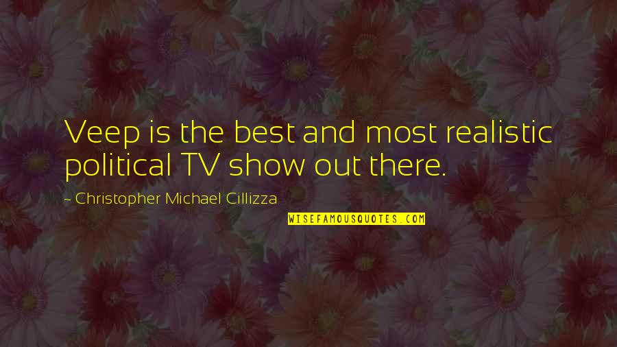 Veep Quotes By Christopher Michael Cillizza: Veep is the best and most realistic political