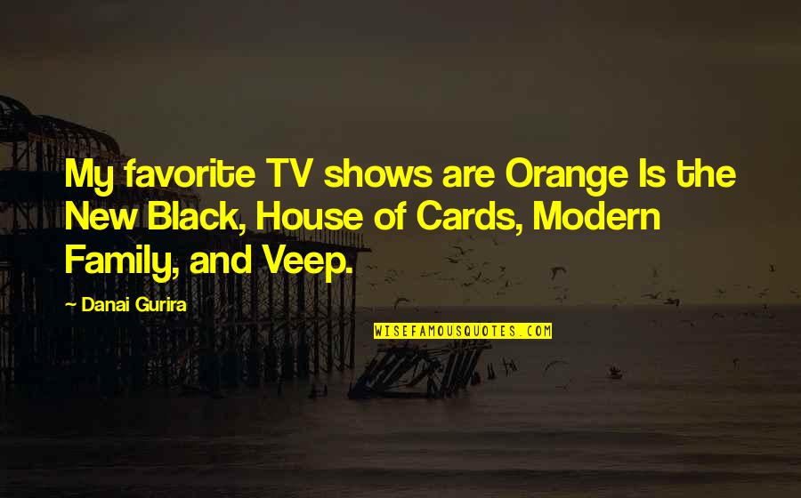 Veep Quotes By Danai Gurira: My favorite TV shows are Orange Is the