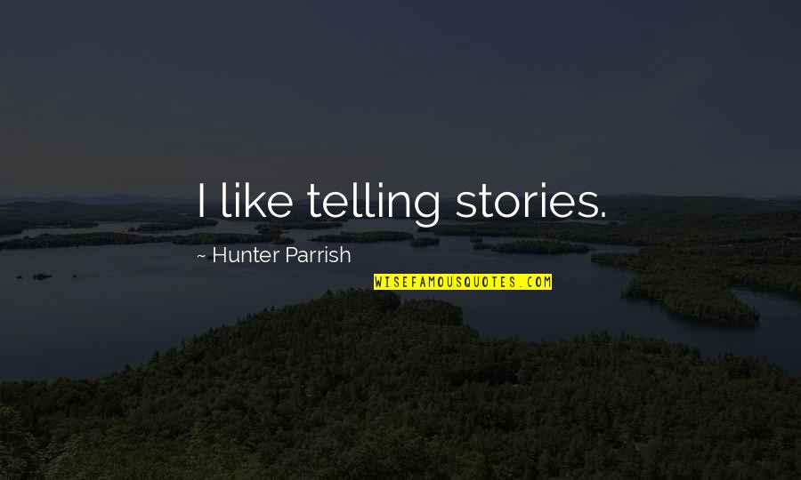 Veere Apartments Quotes By Hunter Parrish: I like telling stories.