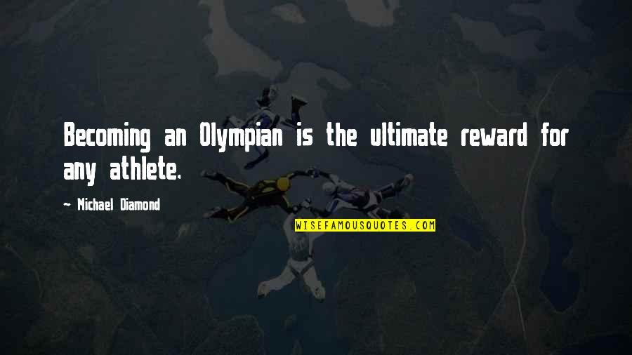 Veere Apartments Quotes By Michael Diamond: Becoming an Olympian is the ultimate reward for