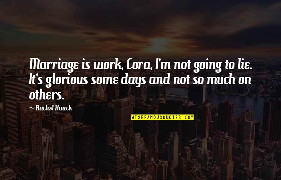 Veertigste Verjaardag Quotes By Rachel Hauck: Marriage is work, Cora, I'm not going to