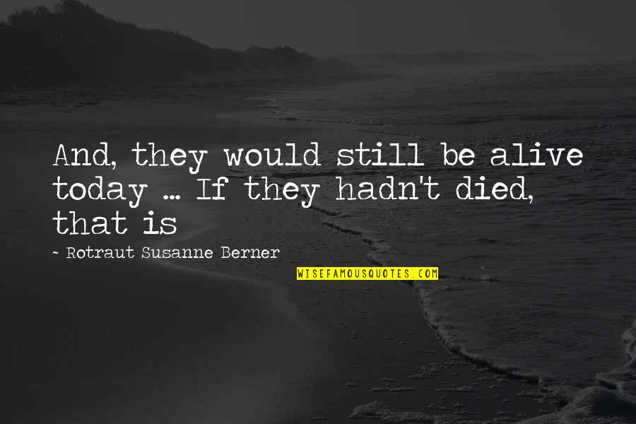 Vegetations On Valves Quotes By Rotraut Susanne Berner: And, they would still be alive today ...