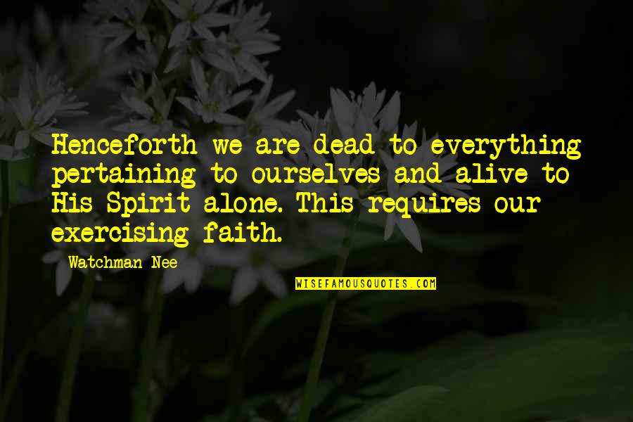 Vehemens Animalis Imaginato Quotes By Watchman Nee: Henceforth we are dead to everything pertaining to