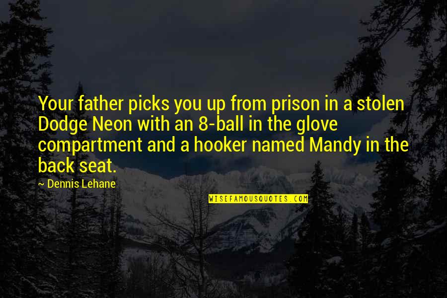 Veizel Quotes By Dennis Lehane: Your father picks you up from prison in