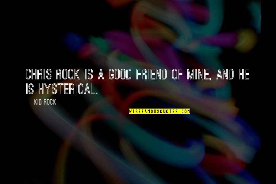 Veizel Quotes By Kid Rock: Chris Rock is a good friend of mine,