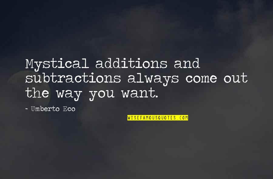Veizel Quotes By Umberto Eco: Mystical additions and subtractions always come out the