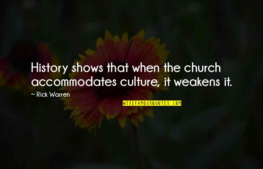 Vekeman Koen Quotes By Rick Warren: History shows that when the church accommodates culture,