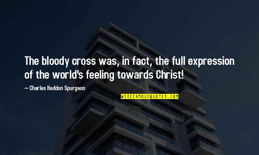 Vekerdy Quotes By Charles Haddon Spurgeon: The bloody cross was, in fact, the full