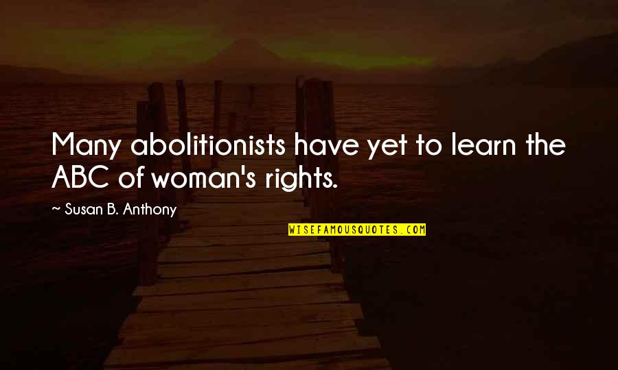 Velamentous Placenta Quotes By Susan B. Anthony: Many abolitionists have yet to learn the ABC