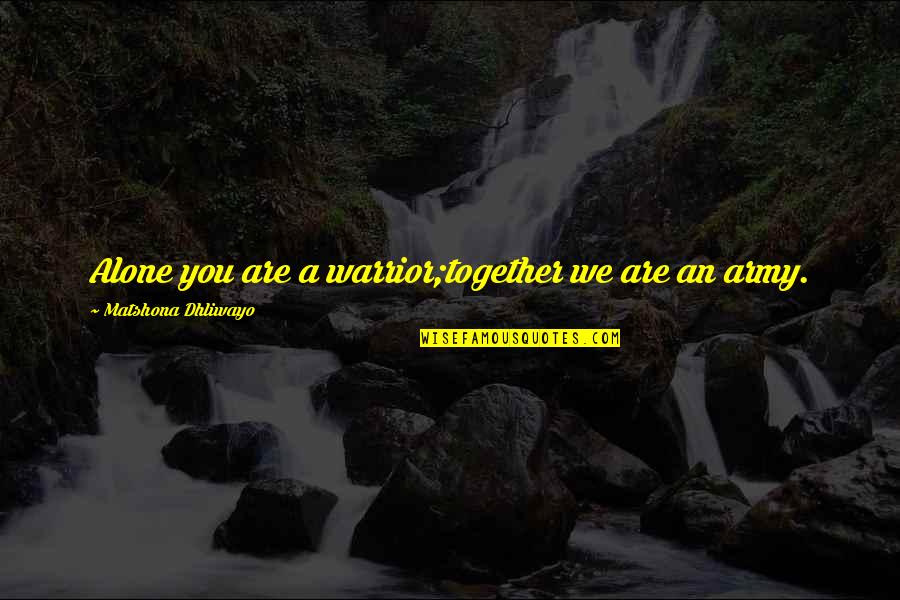 Velemajstor U Quotes By Matshona Dhliwayo: Alone you are a warrior;together we are an