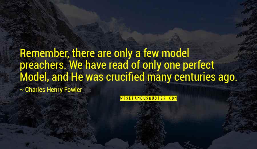 Velesto Quotes By Charles Henry Fowler: Remember, there are only a few model preachers.