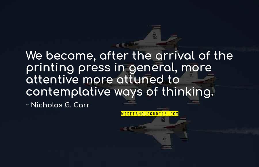 Velhote Mc Quotes By Nicholas G. Carr: We become, after the arrival of the printing