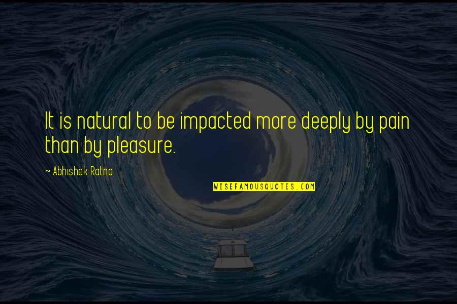 Veljkovic Beton Quotes By Abhishek Ratna: It is natural to be impacted more deeply