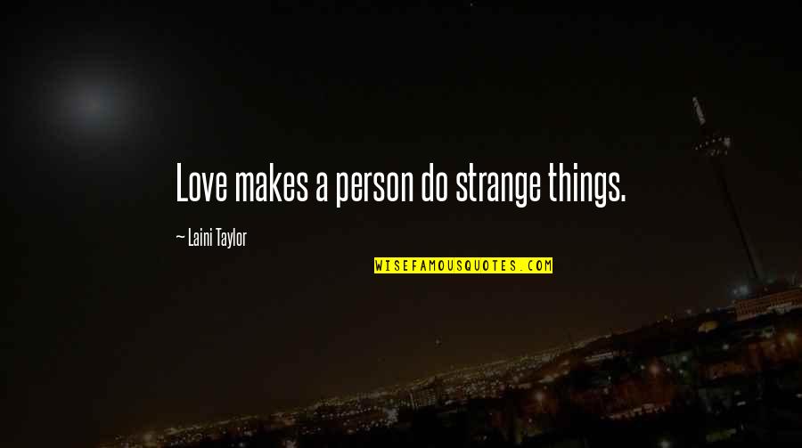 Veljkovic Beton Quotes By Laini Taylor: Love makes a person do strange things.