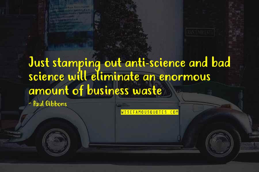 Vellum Quotes By Paul Gibbons: Just stamping out anti-science and bad science will