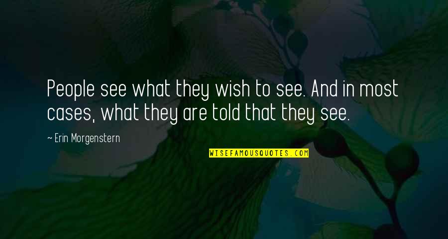 Velsen 555 Quotes By Erin Morgenstern: People see what they wish to see. And