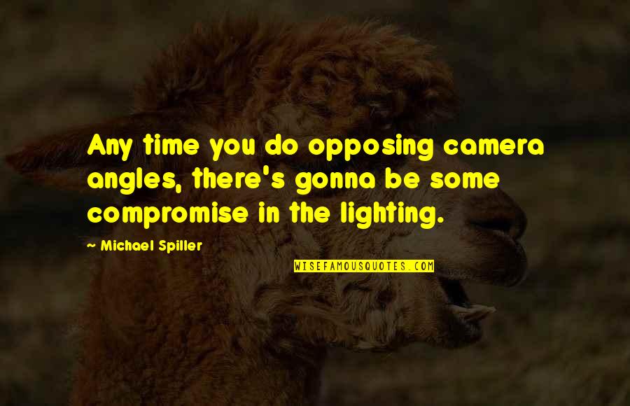 Velsen 555 Quotes By Michael Spiller: Any time you do opposing camera angles, there's