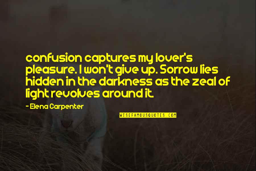 Velyku Sveikinimai Quotes By Elena Carpenter: confusion captures my lover's pleasure. I won't give