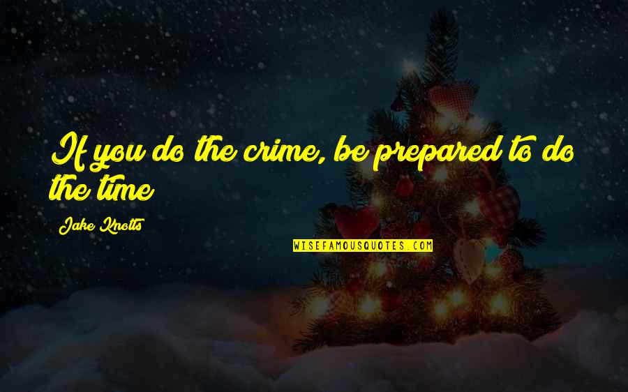 Velzera Quotes By Jake Knotts: If you do the crime, be prepared to