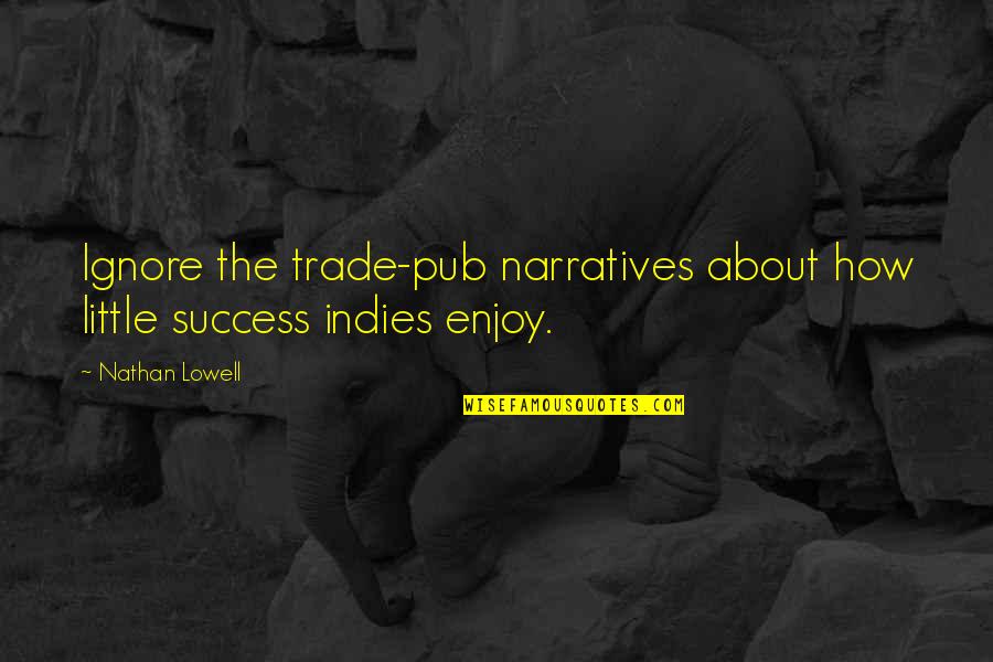 Venanzi Ties Quotes By Nathan Lowell: Ignore the trade-pub narratives about how little success