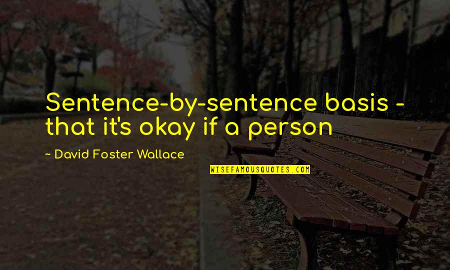 Vencida Italiani Quotes By David Foster Wallace: Sentence-by-sentence basis - that it's okay if a