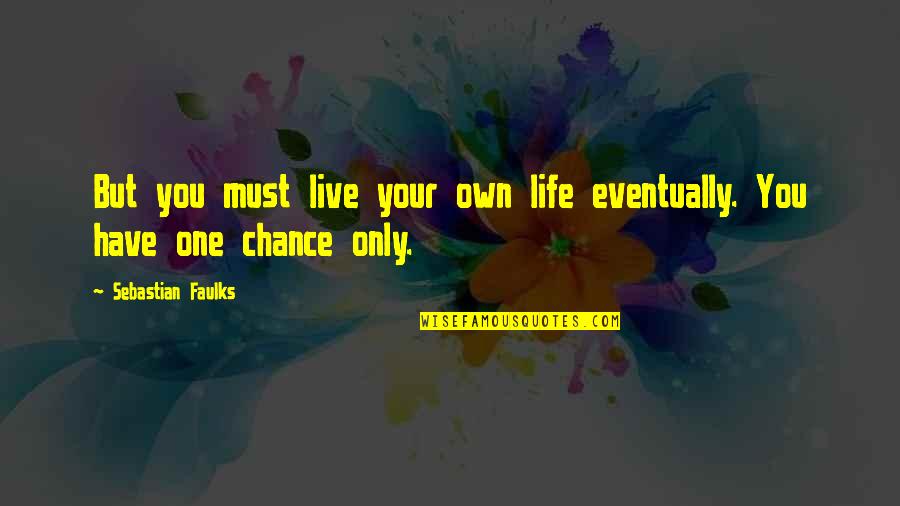 Vendidi Quotes By Sebastian Faulks: But you must live your own life eventually.