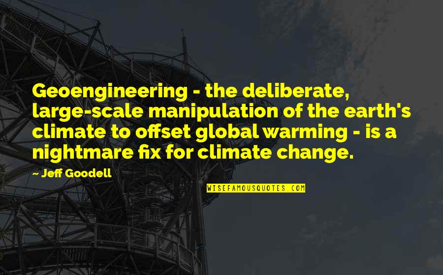 Vendsyssel Quotes By Jeff Goodell: Geoengineering - the deliberate, large-scale manipulation of the