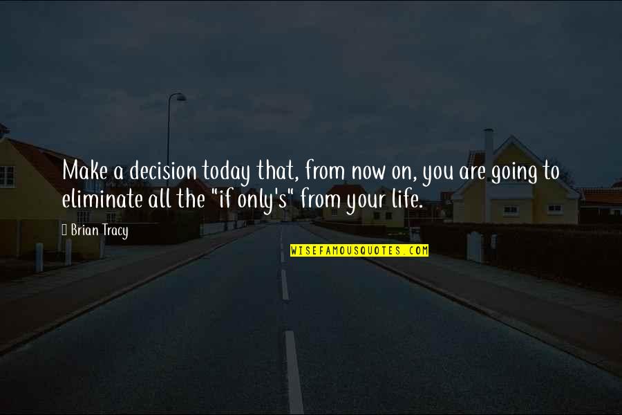 Vendty Quotes By Brian Tracy: Make a decision today that, from now on,