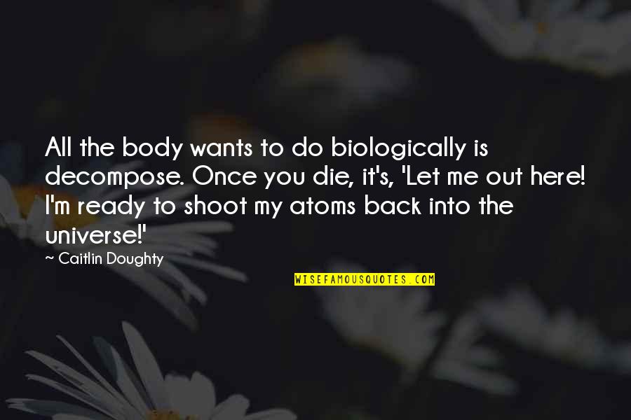 Venegoni Distributing Quotes By Caitlin Doughty: All the body wants to do biologically is