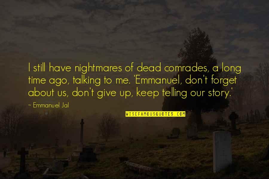 Vengriskas Quotes By Emmanuel Jal: I still have nightmares of dead comrades, a