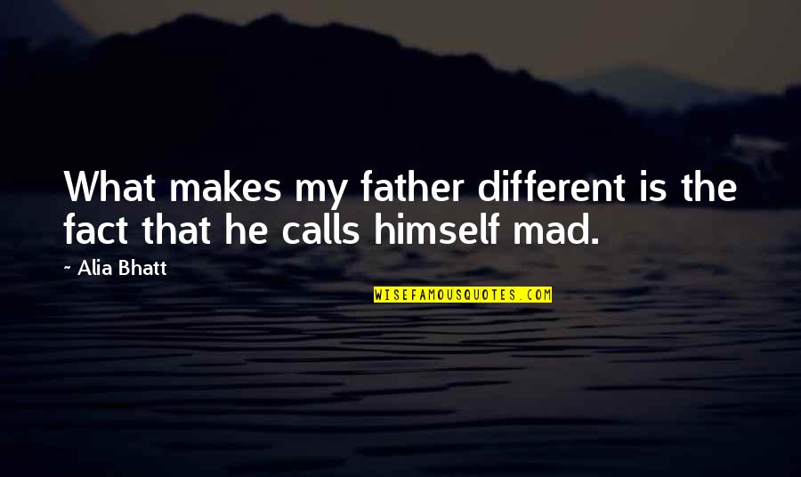 Venham Comigo Quotes By Alia Bhatt: What makes my father different is the fact