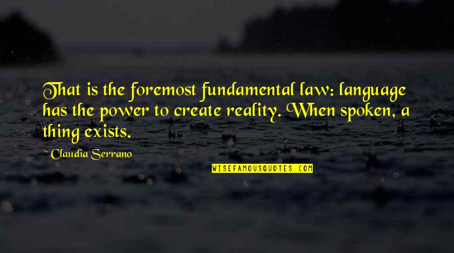 Venham Comigo Quotes By Claudia Serrano: That is the foremost fundamental law: language has