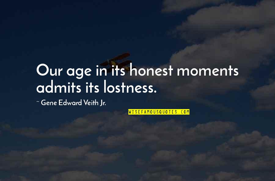 Venieris Ilektronika Quotes By Gene Edward Veith Jr.: Our age in its honest moments admits its