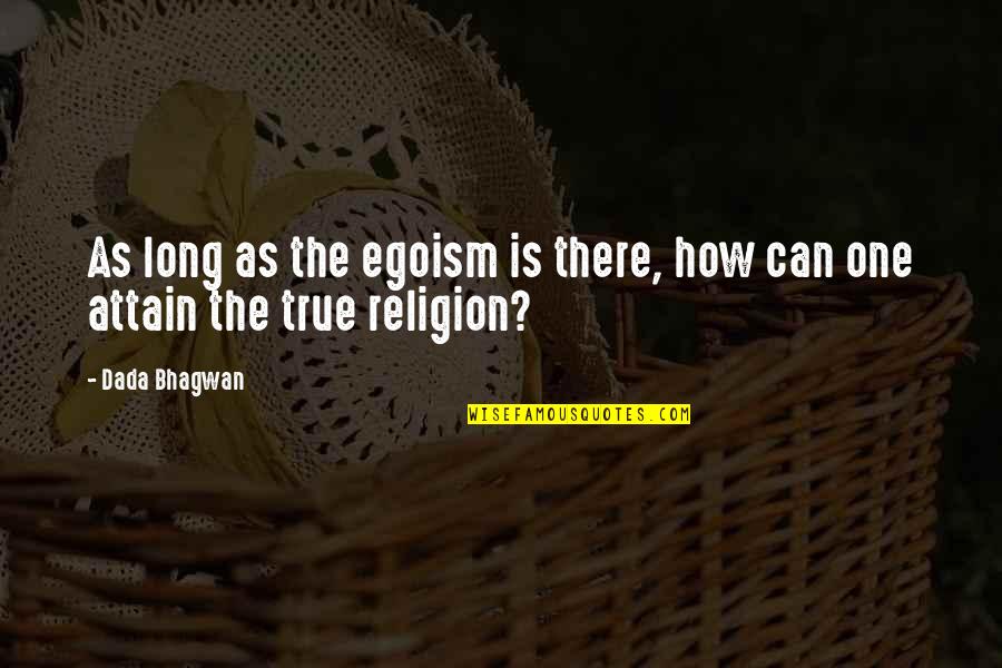 Venneri Joseph Quotes By Dada Bhagwan: As long as the egoism is there, how