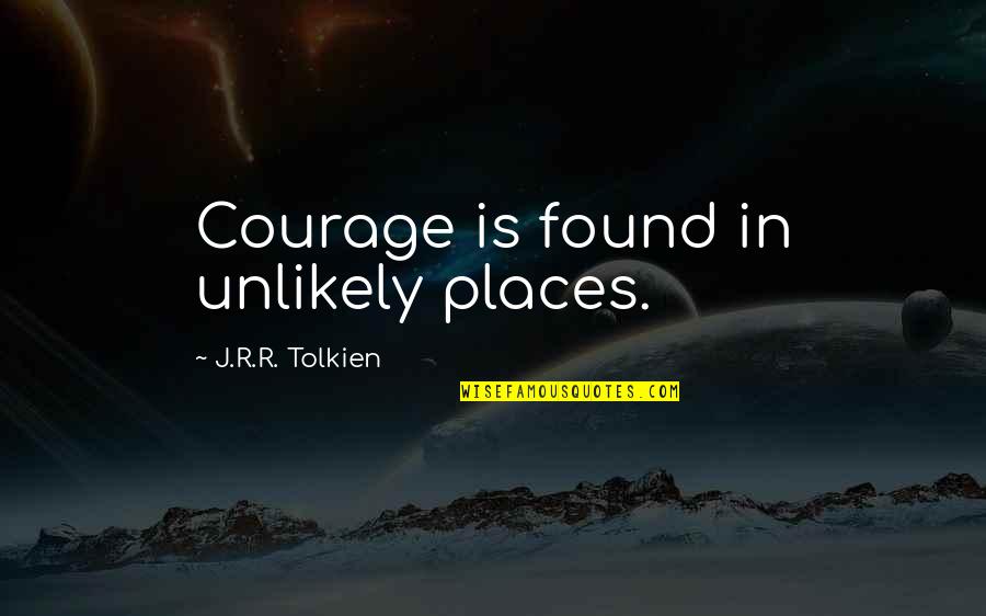 Venomous Snakes Quotes By J.R.R. Tolkien: Courage is found in unlikely places.