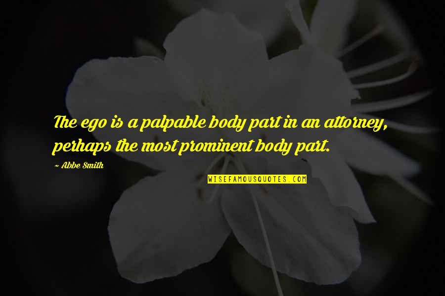 Venos Conway Quotes By Abbe Smith: The ego is a palpable body part in