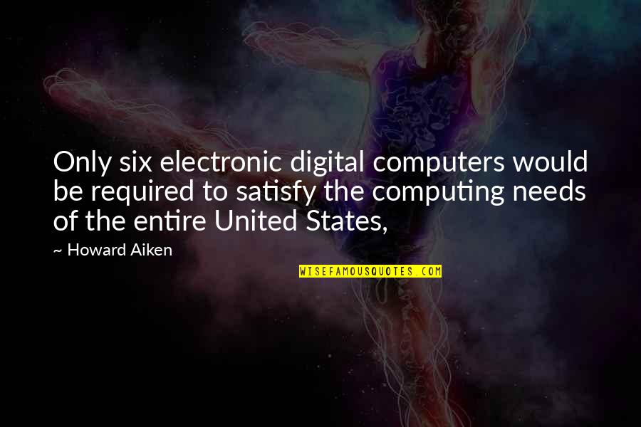 Venostim Quotes By Howard Aiken: Only six electronic digital computers would be required