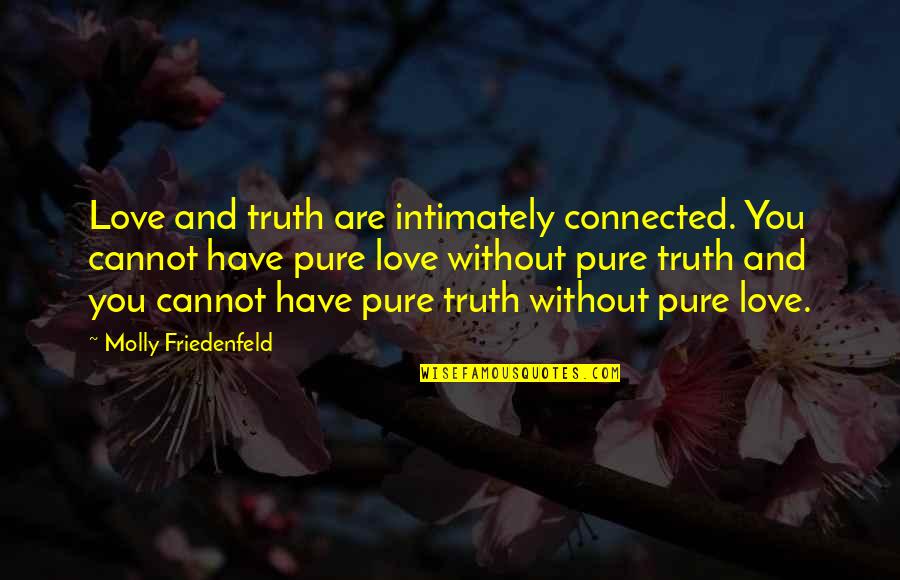 Venskunas Funeral Home Quotes By Molly Friedenfeld: Love and truth are intimately connected. You cannot