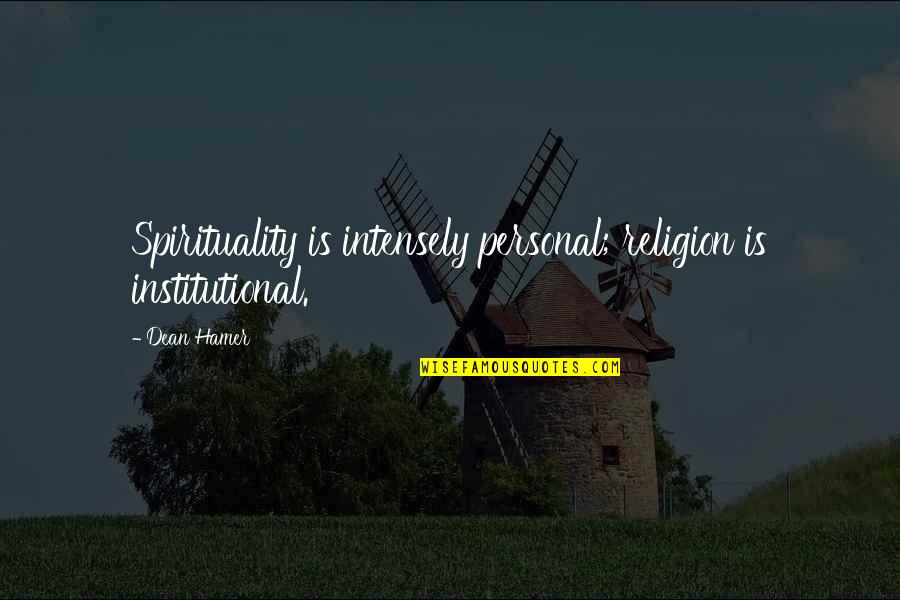 Venturous Vibes Quotes By Dean Hamer: Spirituality is intensely personal; religion is institutional.